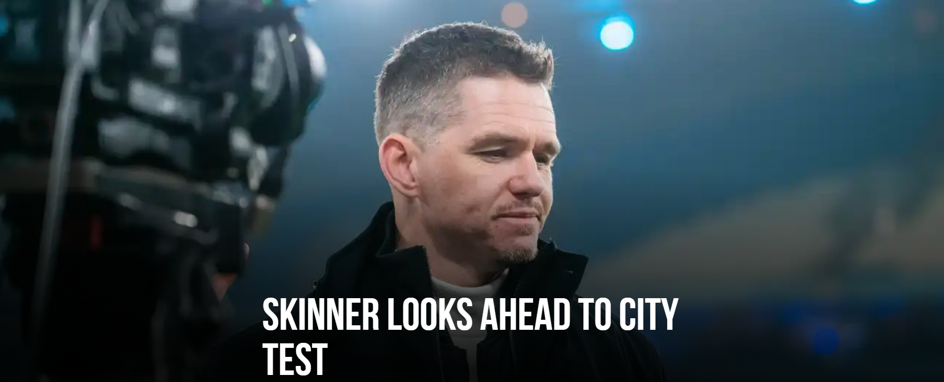 Skinner looks ahead to City test Image